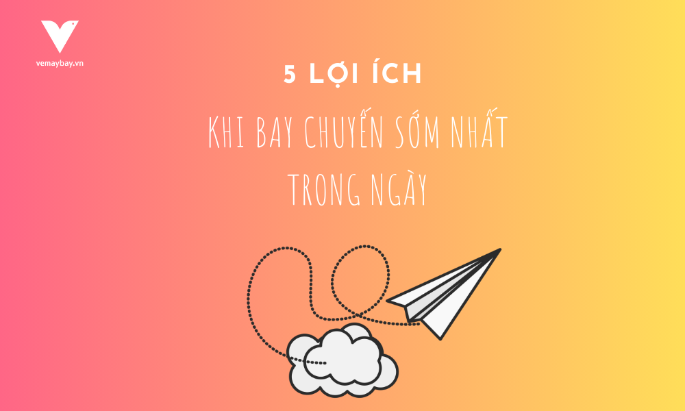 5 Lợi Ích Khi Bay Chuyến Sớm Nhất Trong Ngày